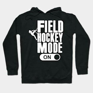 Field Hockey Mode On N Field Hockey Hoodie